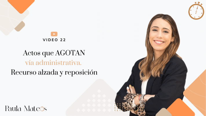 Video 22 - actos que agotan vía administrativa. Recurso alzada y reposición