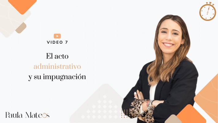 Video 7 - El acto administrativo y su impugnación